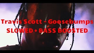 Travis Scott - goosebumps ( SLOWED + BASS BOOSTED )