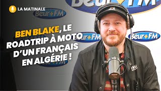 La Matinale Ben Blake Le Roadtrip À Moto Dun Français En Algérie 