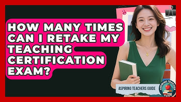 How Many Times Can I Retake My Teaching Certification Exam? - Aspiring Teacher Guide