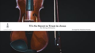 Ti's so Sweet to Trust in Jesus - Emotional ORCHESTRAL String Arrangement