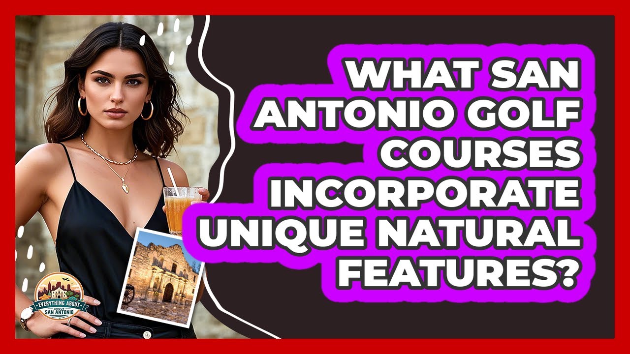 What San Antonio Golf Courses Incorporate Unique Natural Features? - Everything About San Antonio