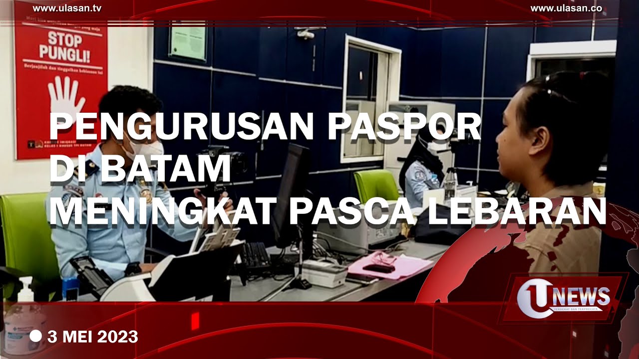 PENGURUSAN PASPOR DI BATAM MENINGKAT PASCA LEBARAN | U-NEWS 