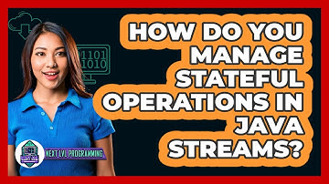 How Do You Manage Stateful Operations In Java Streams? - Next LVL Programming