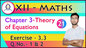Class 12 Maths| Exercise-3.3 Q.No- 1 & 2 | Chapter-3 | Theory of Equations by Ashraf