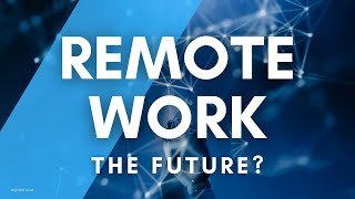 Why Remote Work is the FUTURE of Work