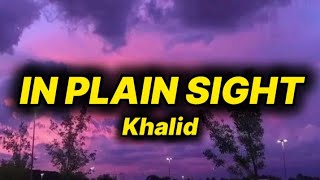Khalid - in plain sight (lyrics)