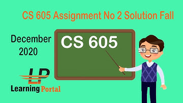 CS605 Assignment 2 Solution 2020 | CS605 Assignment No.2 Solution Fall 2020