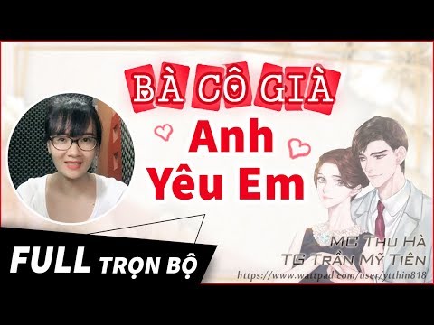 Truyện ngắn cực hay Hey I Love You - Bà Cô Già Anh Yêu Em Trọn Bộ MC Thu Hà