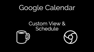 Google Calendar: Custom View and Schedule