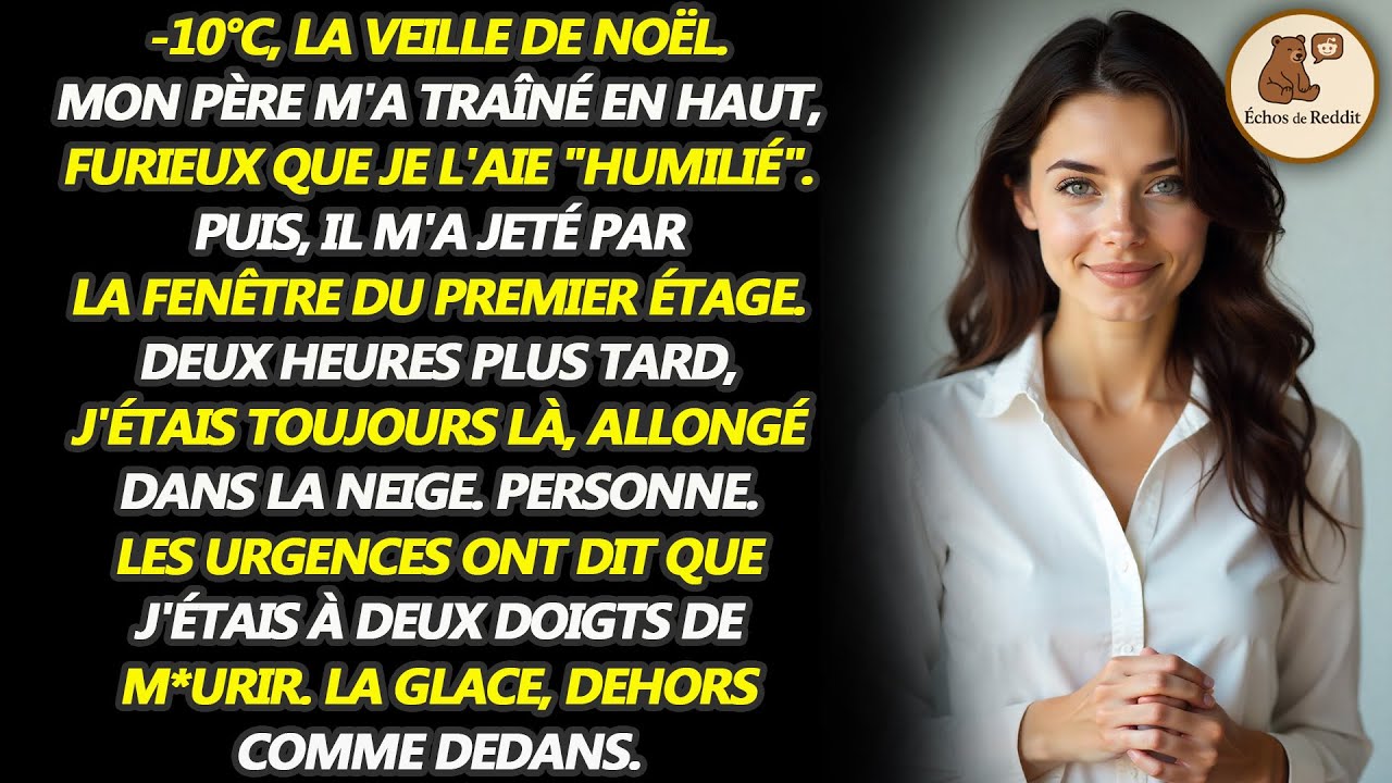 Mon père m'a poussé par la fenêtre du deuxième étage la veille de Noël... Deux heures à -10°C avant