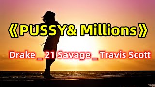 Drake _ 21 Savage _ Travis Scott-《PUSSY\& Millions》 (Lyric ) One-hour looping singles Popular music