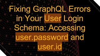 Fixing GraphQL Errors in Your User Login Schema: Accessing user.password and user.id