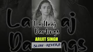 La Ilaaj - Darlings Arijit Singh Slow Reverb Lofi Noisytown