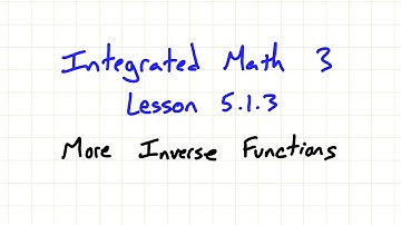 IM3 5.1.3 More Inverse Functions