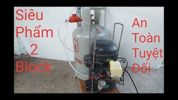 Chế Máy Nén Khí Siêu Mạnh Từ 2 Block Tủ Lạnh và Bình Ga 12.5kg