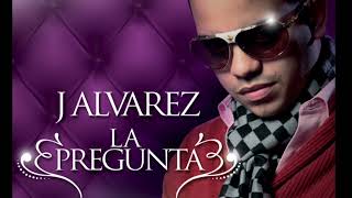 J Alvarez - La Pregunta (Super Clean)