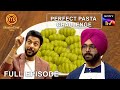 Chefs ने Home Cooks को दिया एक कठिन Pasta Challenge | MasterChef India | Full Episode