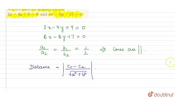 Find the distance between the line `3x-4y+9=0 and 6x-8y-17=0`
