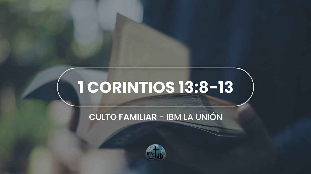 el-amor-nunca-deja-de-ser-1-cor-13-8-13-culto-familiar-youtube