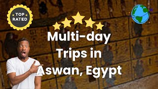 Multi-day Trips in Aswan, Egypt