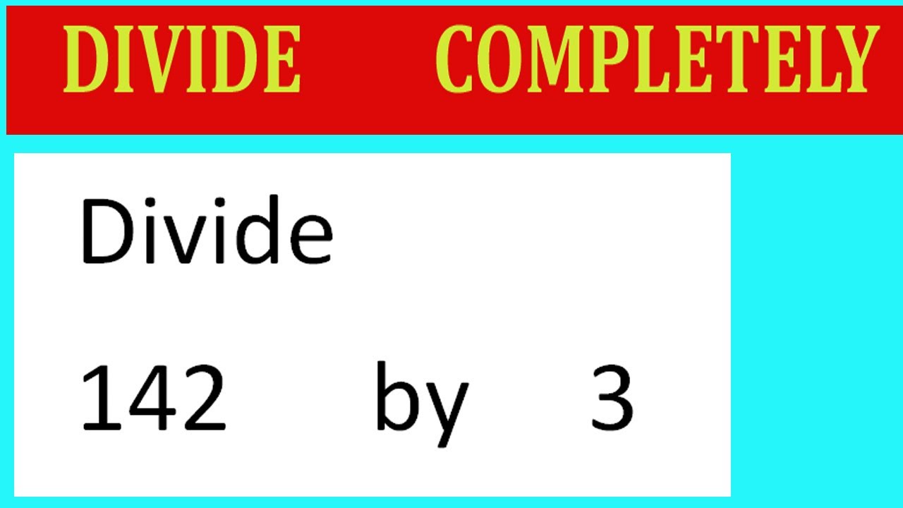 divide-142-by-3-divide-completely-youtube