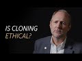 Is cloning ethical?