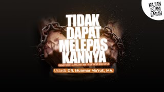 TIDAK DAPAT MELEPASKANNYA - Ustadz DR. Muamar Ma'ruf, Lc., M.A.