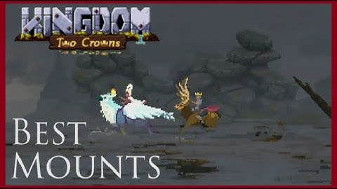 Kingdom Two Crowns Tips - Best Mounts