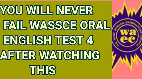 TIPS FOR WASSCE ORAL ENGLISH TEST FOUR