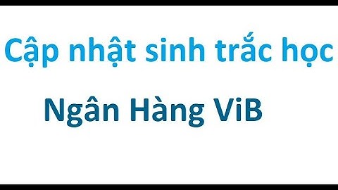 Cập Nhật sinh trắc học ngân hàng Vib - Ngân Hàng Quốc Tế