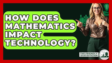 How Does Mathematics Impact Technology? - The Friendly Statistician