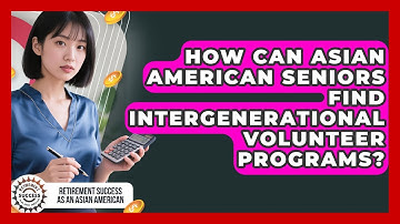 How Can Asian American Seniors Find Intergenerational Volunteer Programs?