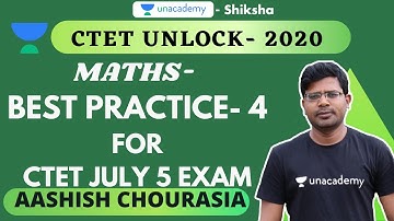 CTET Unlock 2020 | Maths | Best Practice- 4 CTET July 5 Exam | Ashish Chourasia | Unacademy Shiksha
