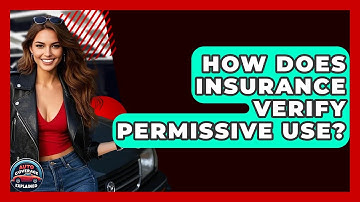 How Does Insurance Verify Permissive Use? - Auto Coverage Explained