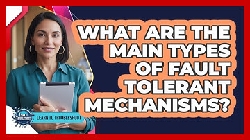 What Are the Main Types of Fault Tolerant Mechanisms?