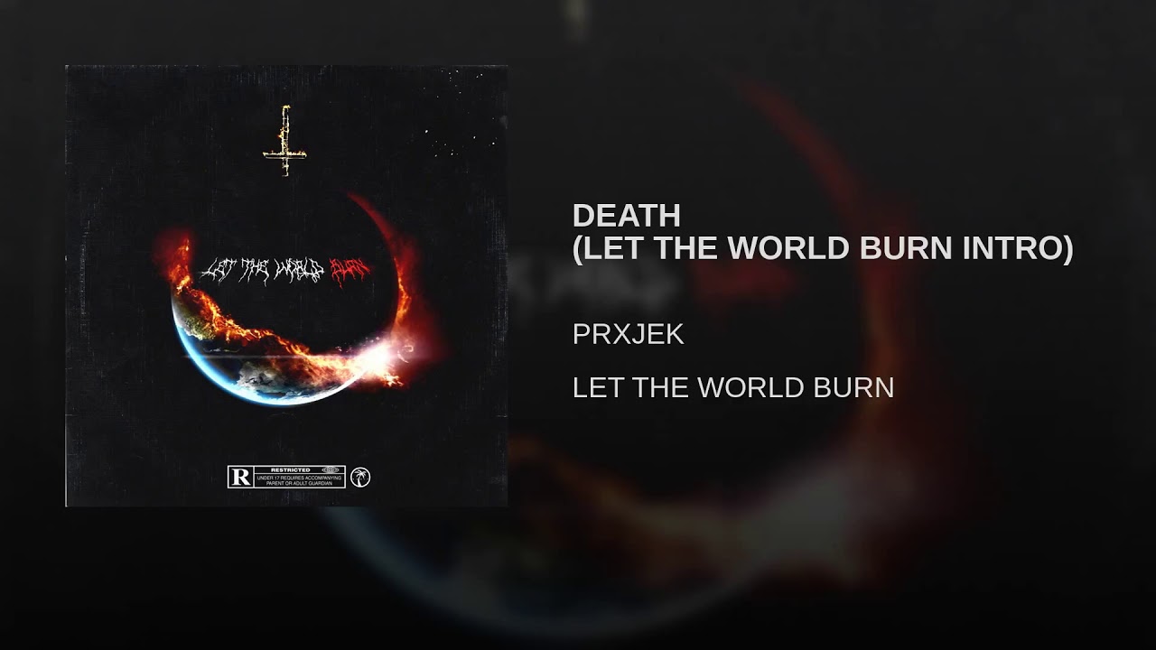 Let the world burn. PRXJEK.