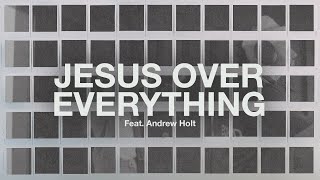 Jesus Over Everything feat Andrew Holt  The Belonging Co