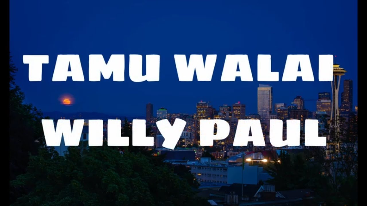 TAMU WALAI- WILLY PAUL-LYRICS VIDEO