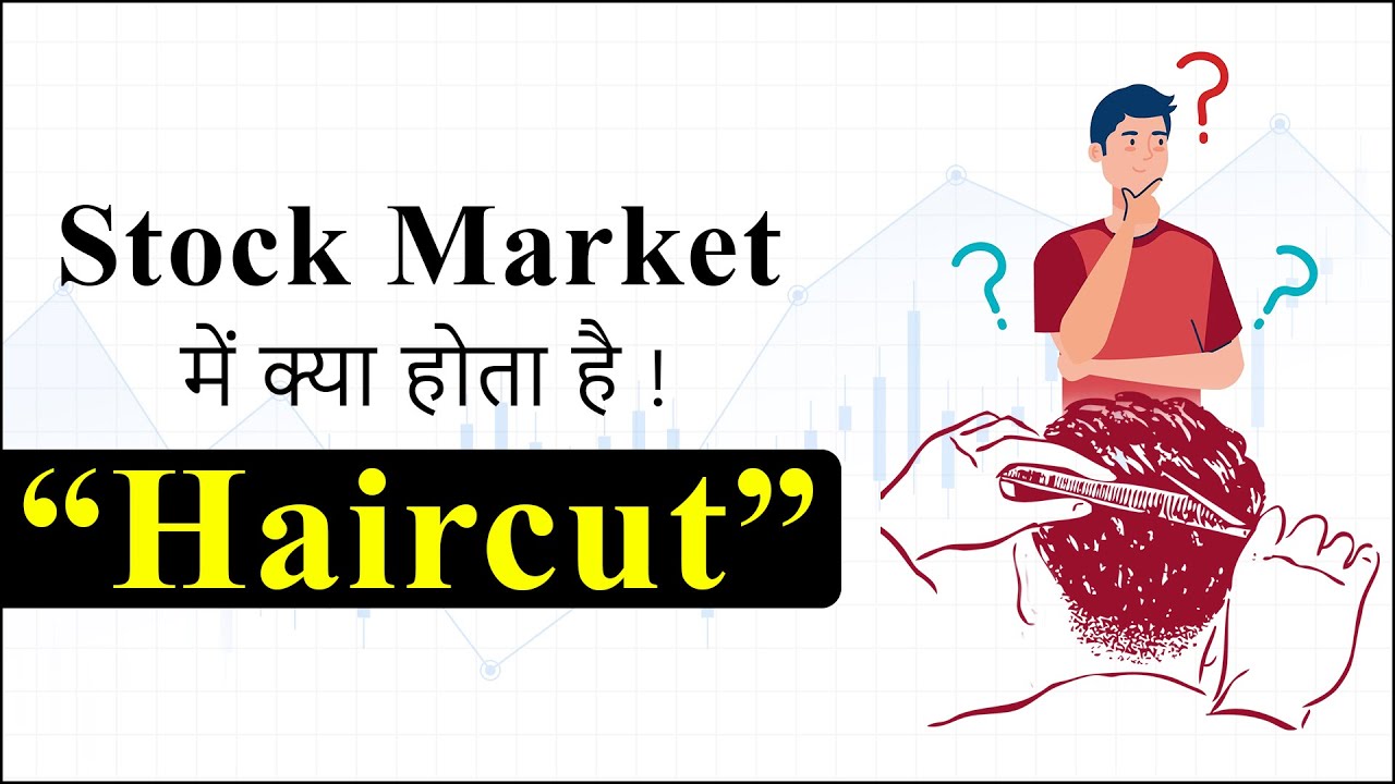 Basic Financial Terms What does Haircut Mean in Stock Market, Know