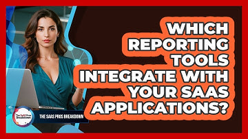 Which Reporting Tools Integrate With Your SaaS Applications?