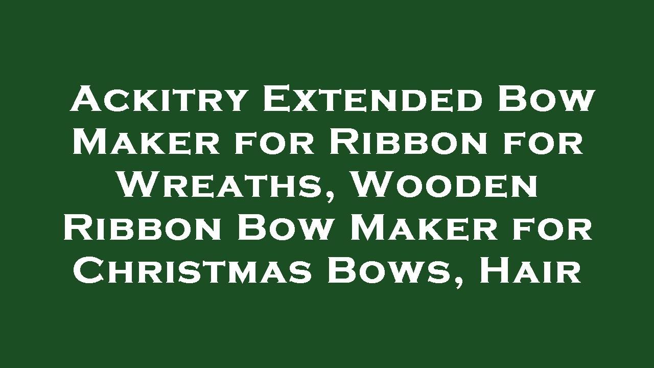 Ackitry Extended Bow Maker for Ribbon for Wreaths, Wooden Ribbon Bow Maker  for Christmas Bows Review 