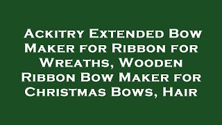 Ackitry Extended Bow Maker for Ribbon for Wreaths, Wooden
