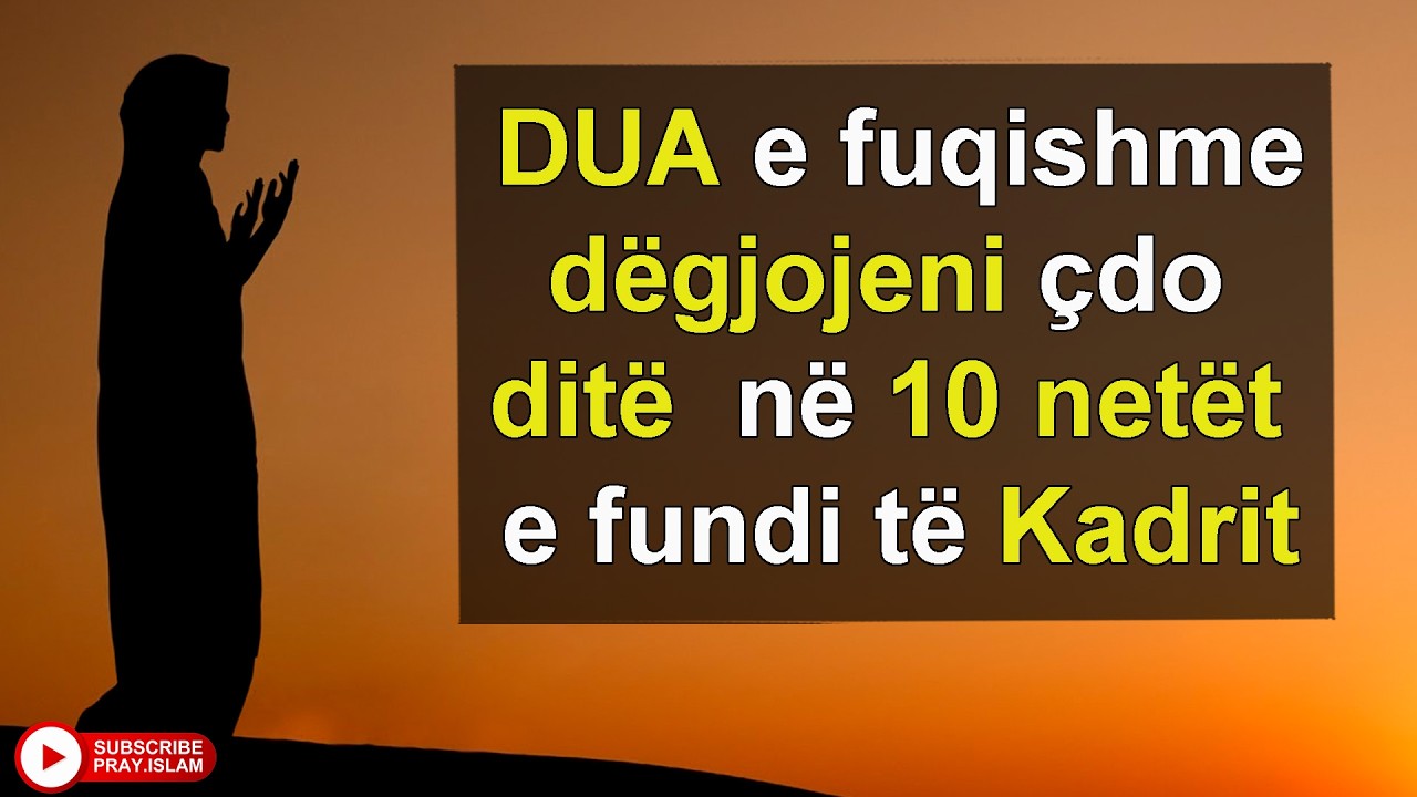 DUA e fuqishme degjojeni çdo dite ne 10 netet e fundit te Kadrit