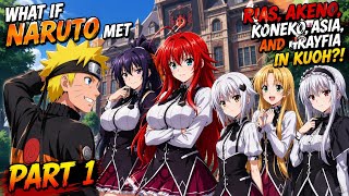 What If Naruto Met Rias, Akeno, Koneko, Asia, and Grayfia in Kuoh? part 1