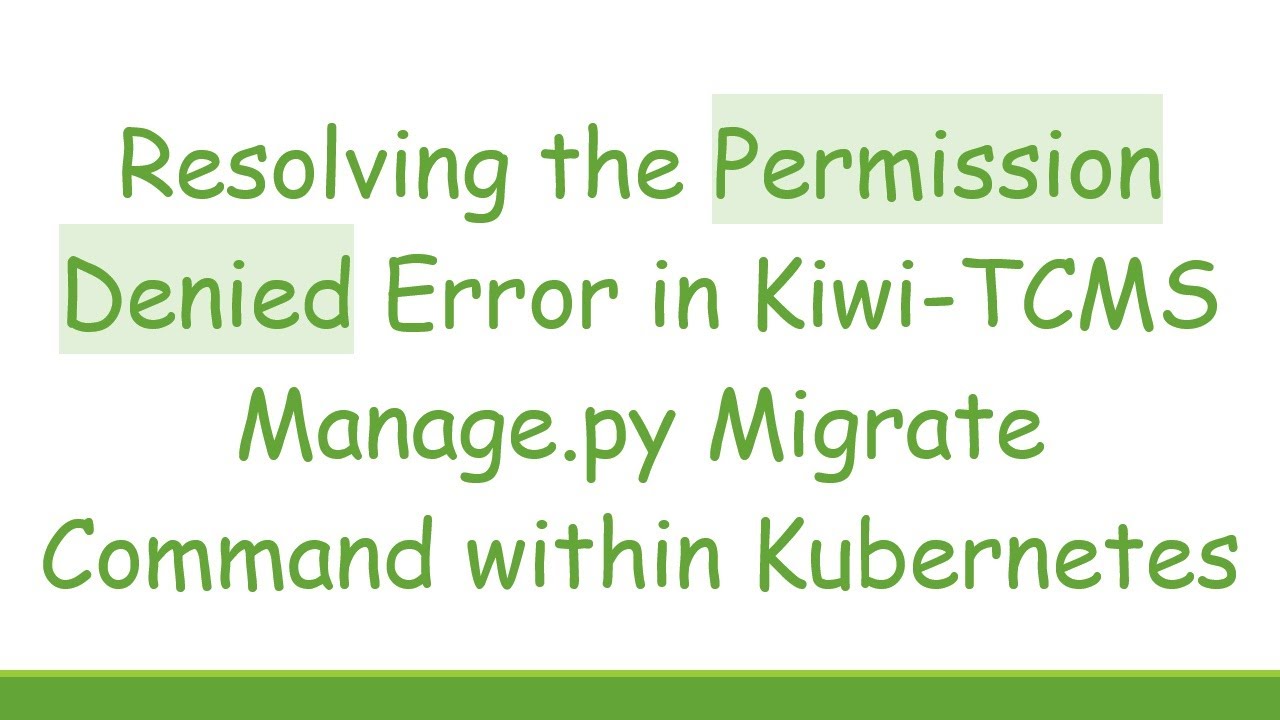 Resolving the Permission Denied Error in Kiwi-TCMS Manage.py Migrate ...