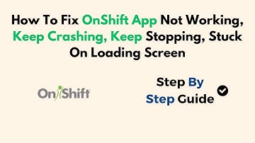 How To Fix OnShift App Not Working, Keep Crashing, Keep Stopping, Stuck On Loading Screen