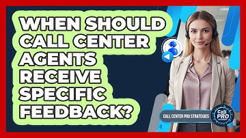 When Should Call Center Agents Receive Specific Feedback?