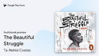 The Beautiful Struggle by Ta-Nehisi Coates · Audiobook preview