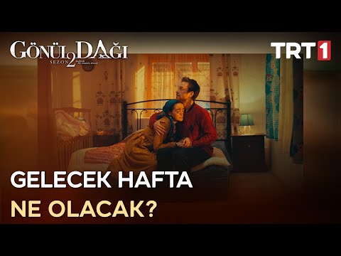 Gönül Dağı'nda Gelecek Hafta - 53. Bölümde Neler Olacak?