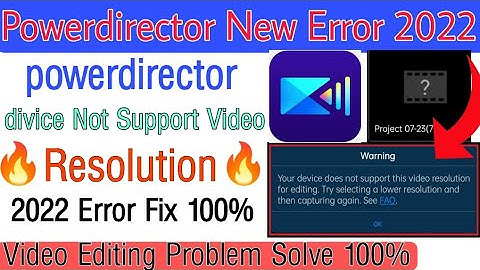 Powerdirector Editing Error 2022 | Your divice Does Not Support This Video Resolution For Editing